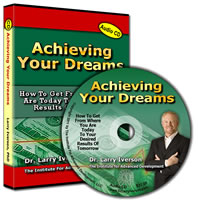 Order the CD version of the Achieving Your Dreams audio program by Dr. Larry Iverson.
