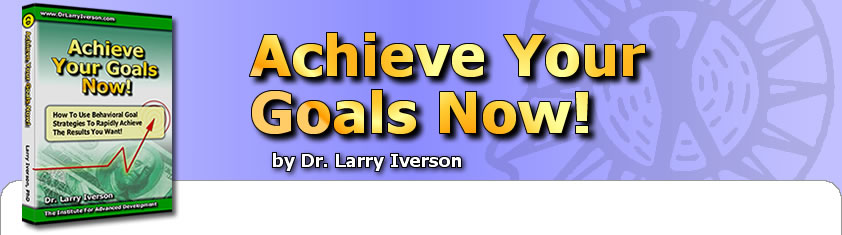 Achieve Your Goals Now! | Dr. Larry Iverson
